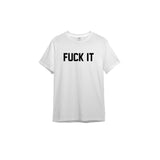 FUCK IT Tişört