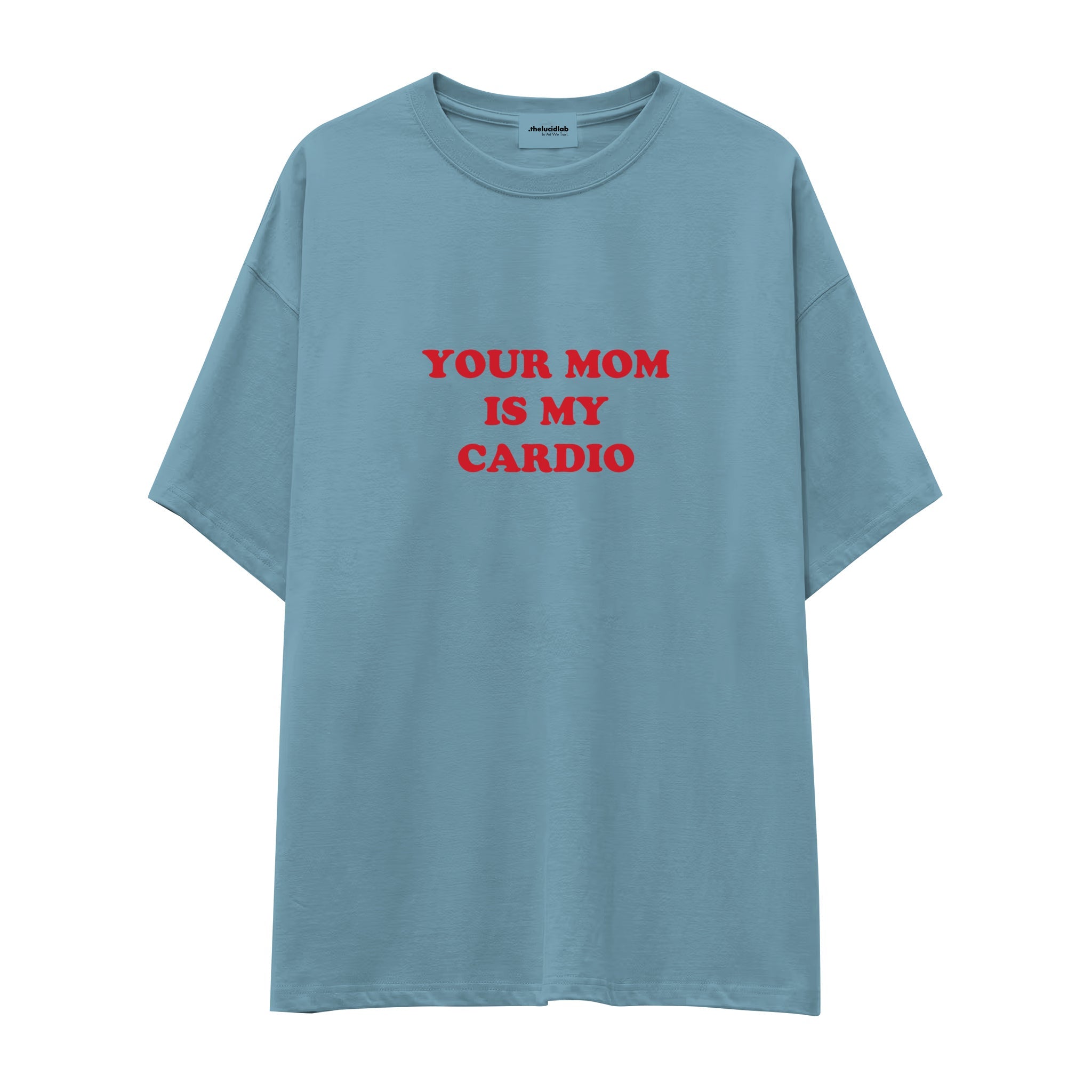Your Mom Is My Cardio Oversize Tişört