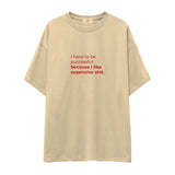 I Like Expensive Shit Oversize Tişört