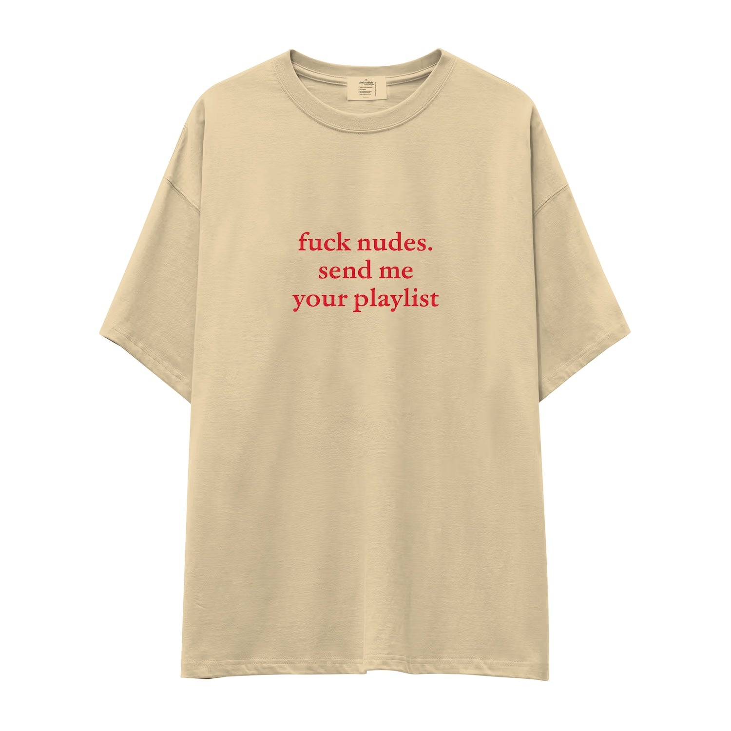 Fuck Nudes Send Me Your Playlist Oversize Tişört