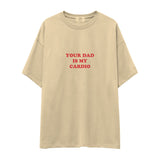 Your Dad Is My Cardio Oversize Tişört