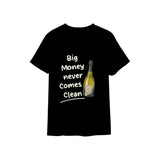 Big Money Never Comes Clean Tişört