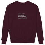 I Like Expensive Shit Sweatshirt — Bordo — Görsel 1