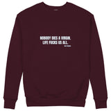 Nobody Dies A Virgin Life Fucks Us All Sweatshirt — Bordo — Görsel 1