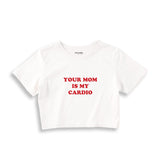 Your Mom Is My Cardio Crop Tişört