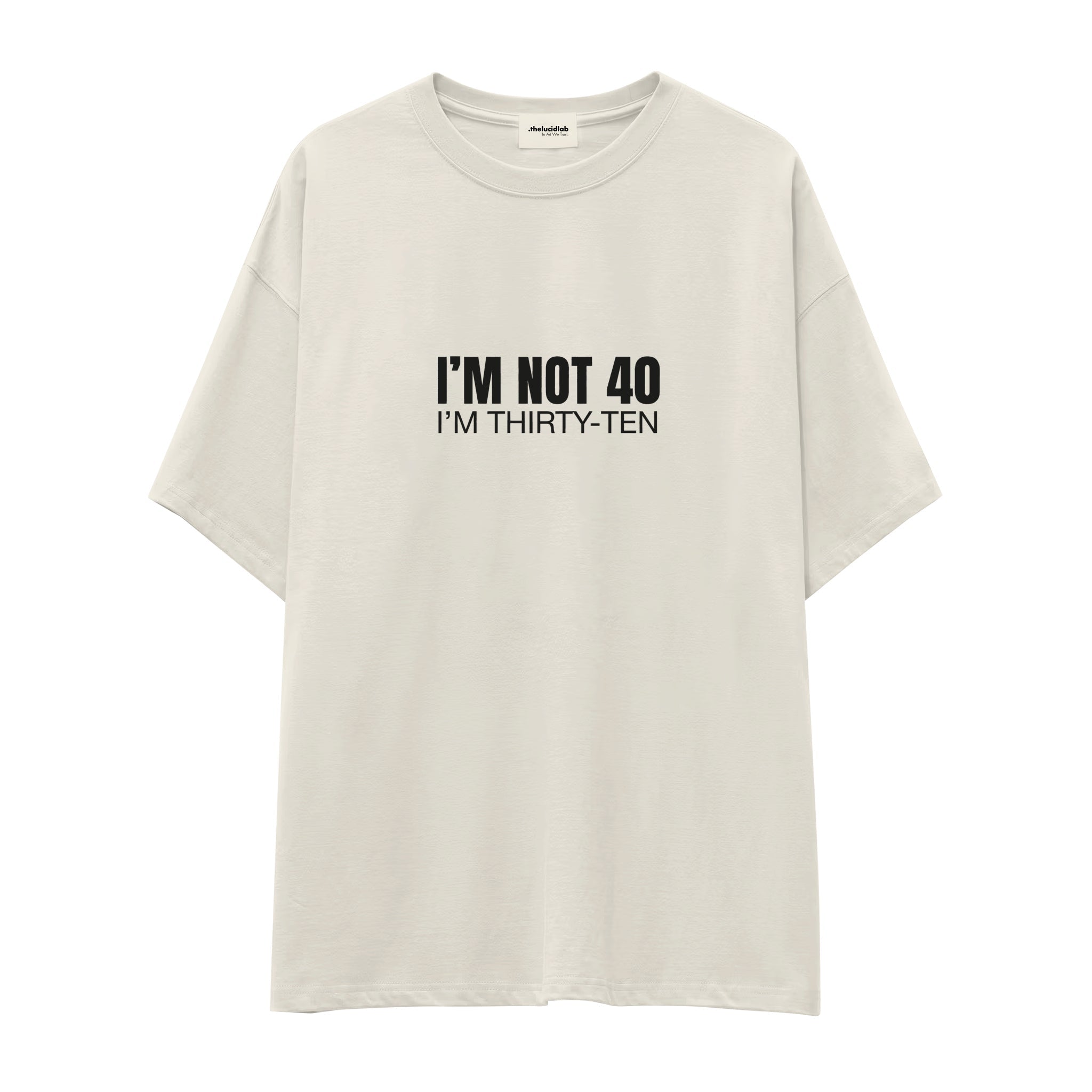I’m Not 40 Oversize Tişört