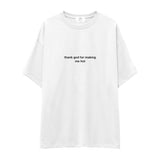 Thank God for Making Me Hot Oversize Tişört