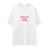 Your Dad Is My Cardio Oversize Tişört