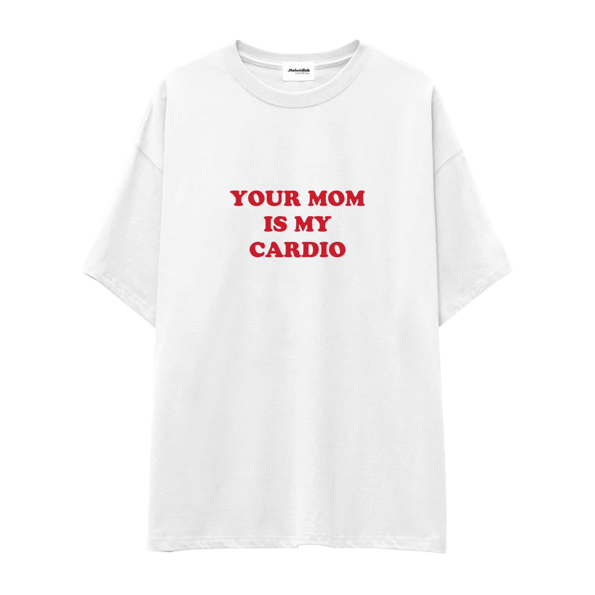 Your Mom Is My Cardio Oversize Tişört