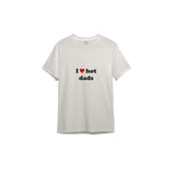I Love Hot Dads Tişört