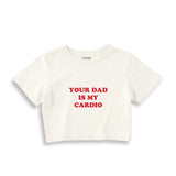 Your Dad Is My Cardio Crop Tişört
