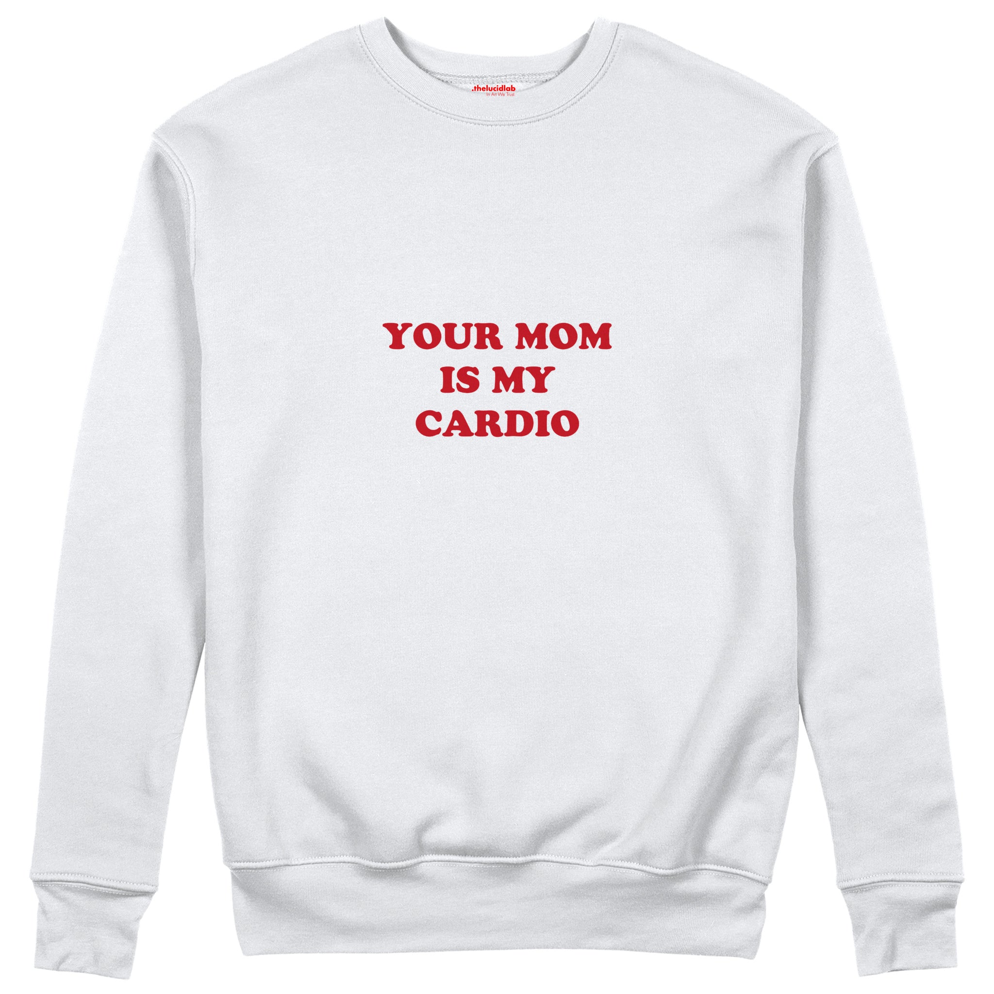 Your Mom Is My Cardio Sweatshirt