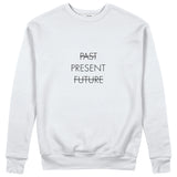 Past Present Future Sweatshirt