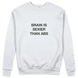 Brain Is Sexier Than Abs Sweatshirt