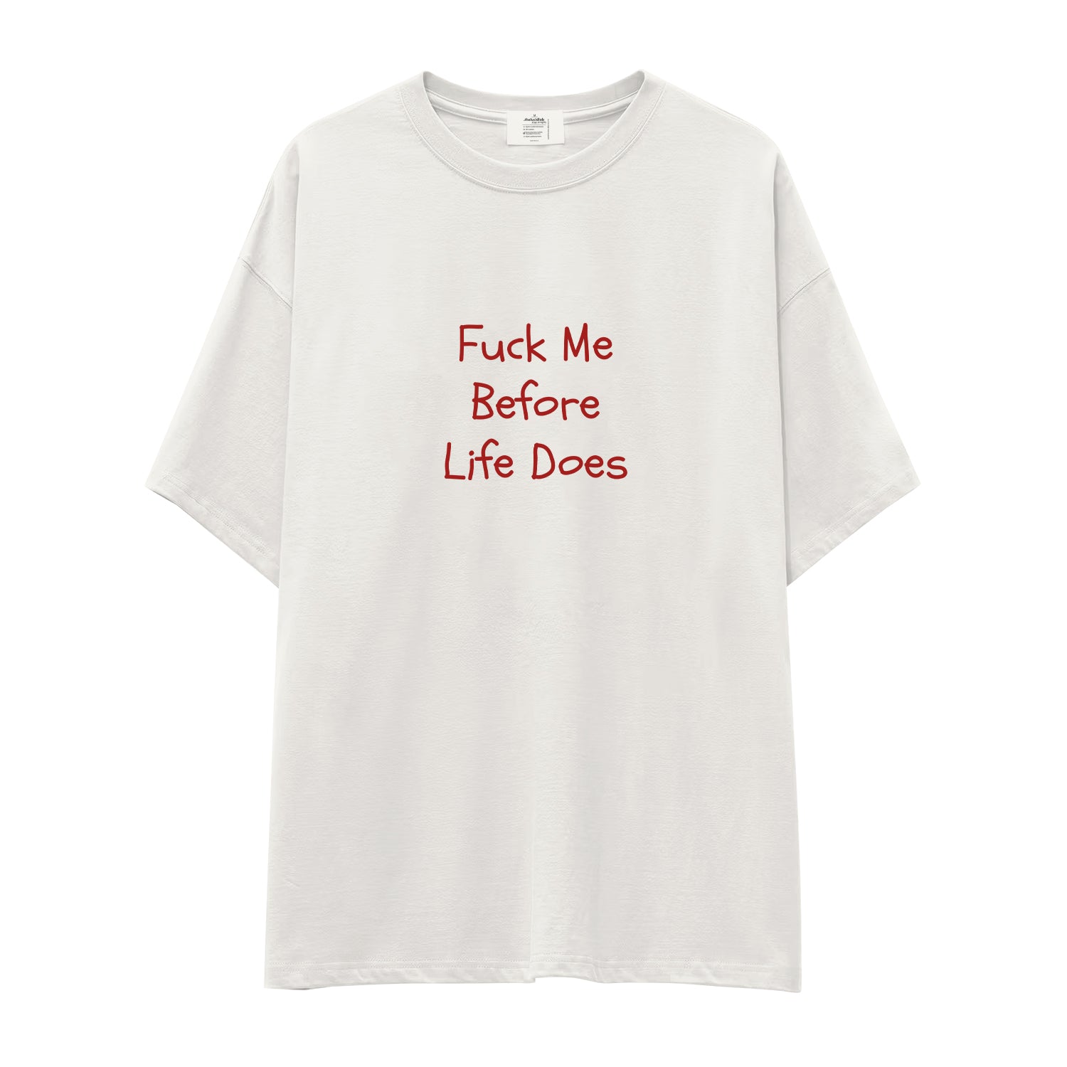 Fuck Me Before Life Does Oversize Tişört