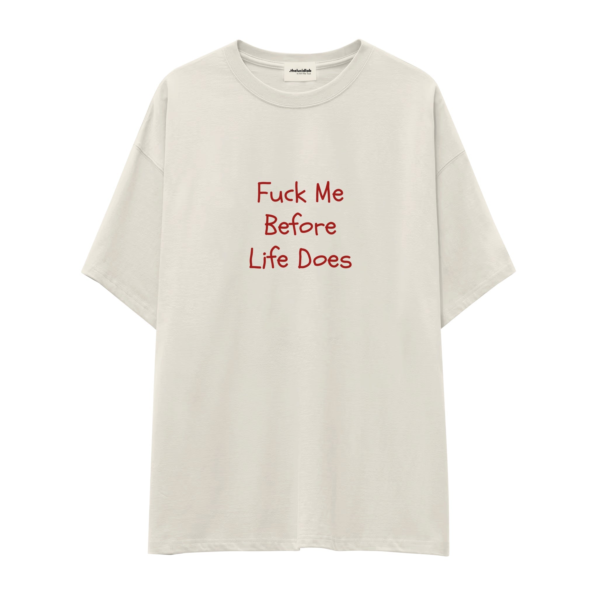 Fuck Me Before Life Does Oversize Tişört
