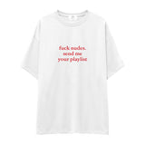 Fuck Nudes Send Me Your Playlist Oversize Tişört