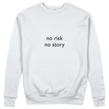 No Risk No Story Sweatshirt
