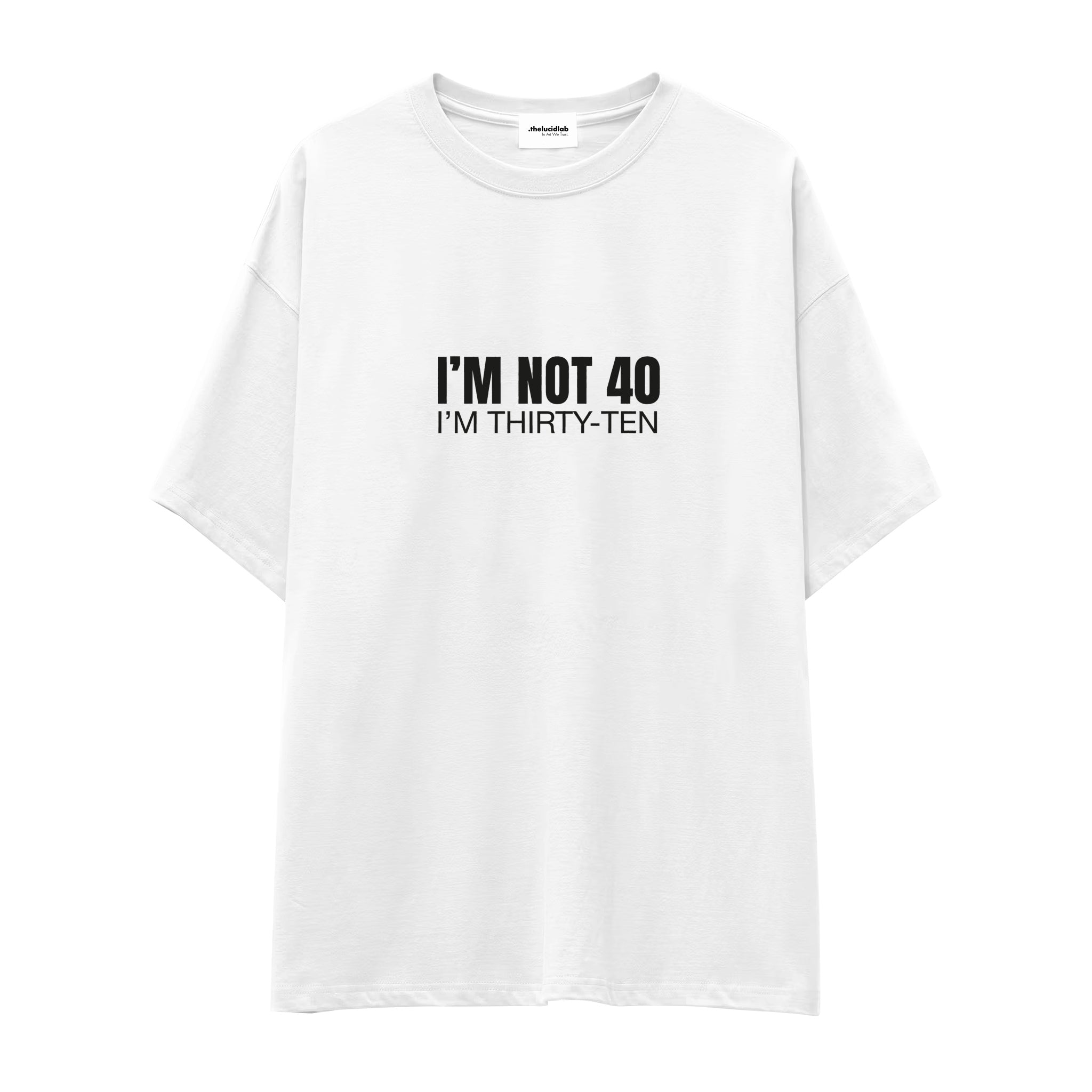 I’m Not 40 Oversize Tişört