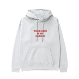 Your Mom Is My Cardio Hoodie