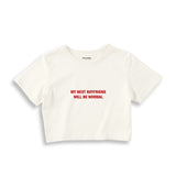 My Next Boyfriend Will Be Normal Crop Tişört