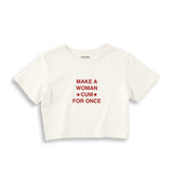 Make A Woman Cum For Once Crop Tişört