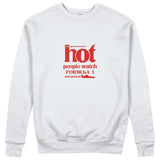Hot People Watch Formula 1 Sweatshirt