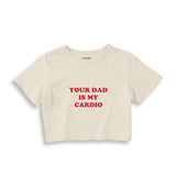 Your Dad Is My Cardio Crop Tişört