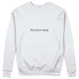 Not Your Baby Sweatshirt