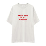 Your Mom Is My Cardio Oversize Tişört