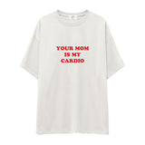 Your Mom Is My Cardio Oversize Tişört