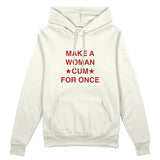 Make A Woman Cum For Once Oversize Hoodie