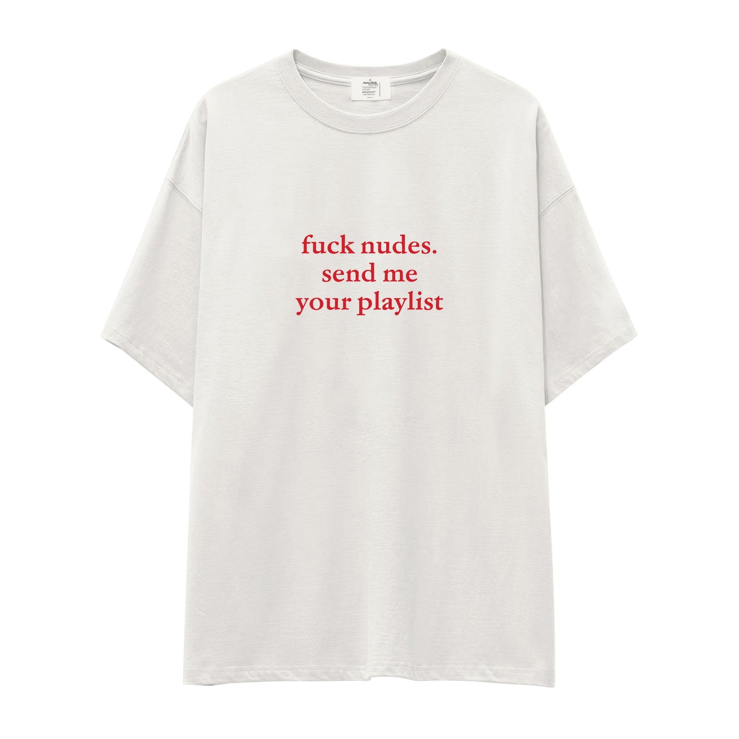 Fuck Nudes Send Me Your Playlist Oversize Tişört