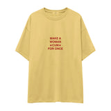 Make A Woman Cum For Once Oversize Tişört