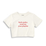 Fuck Nudes Send Me Your Playlist Crop Tişört