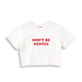 Don't Be Gentle Crop Tişört