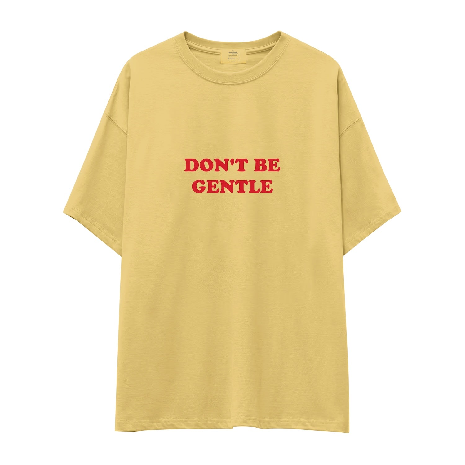 Don't Be Gentle Oversize Tişört