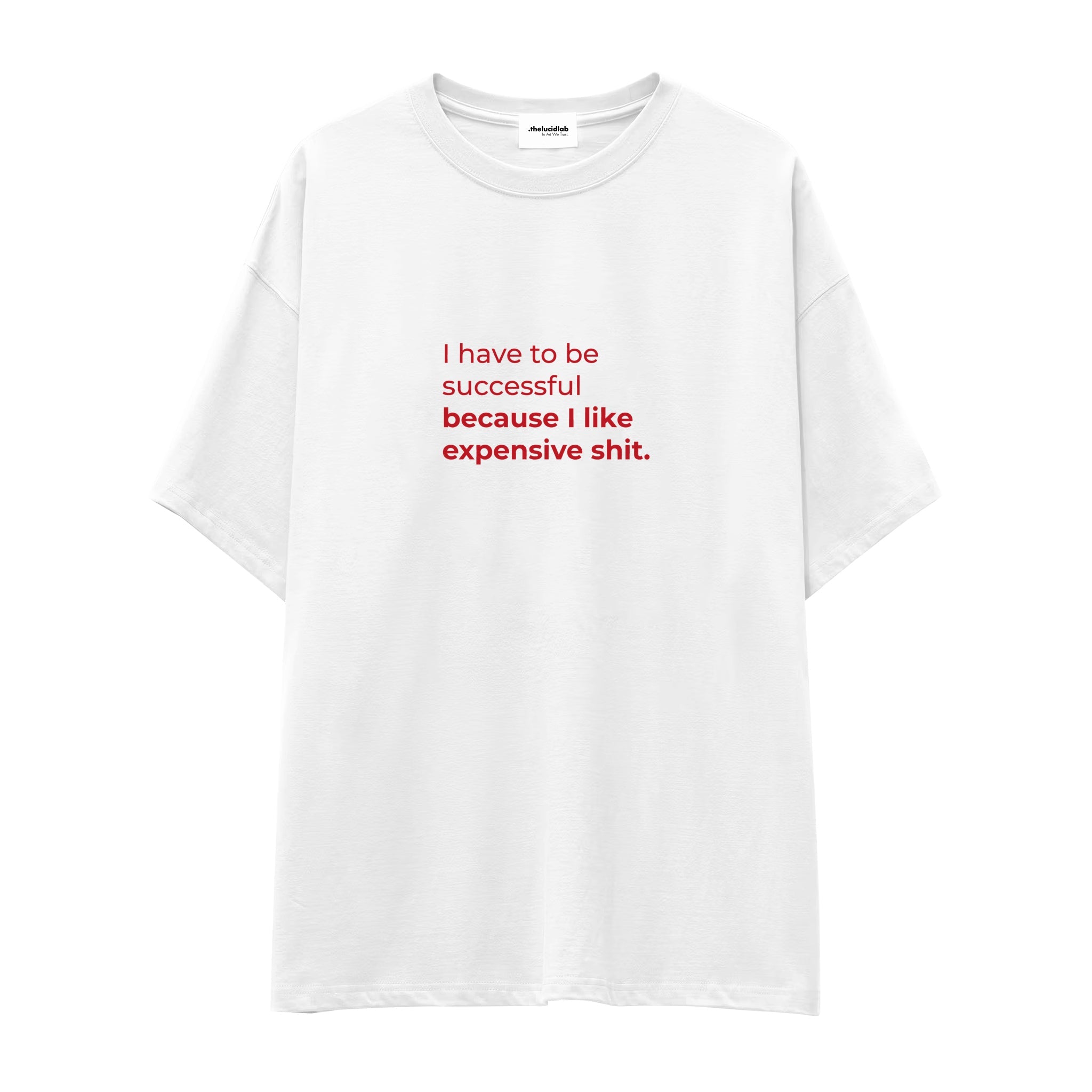 I Like Expensive Shit Oversize Tişört