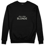 Life is better Blonde Sweatshirt Siyah Ön