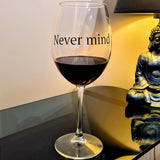 Never Mind / Yazılı Paşabahçe Şarap Kadehi
