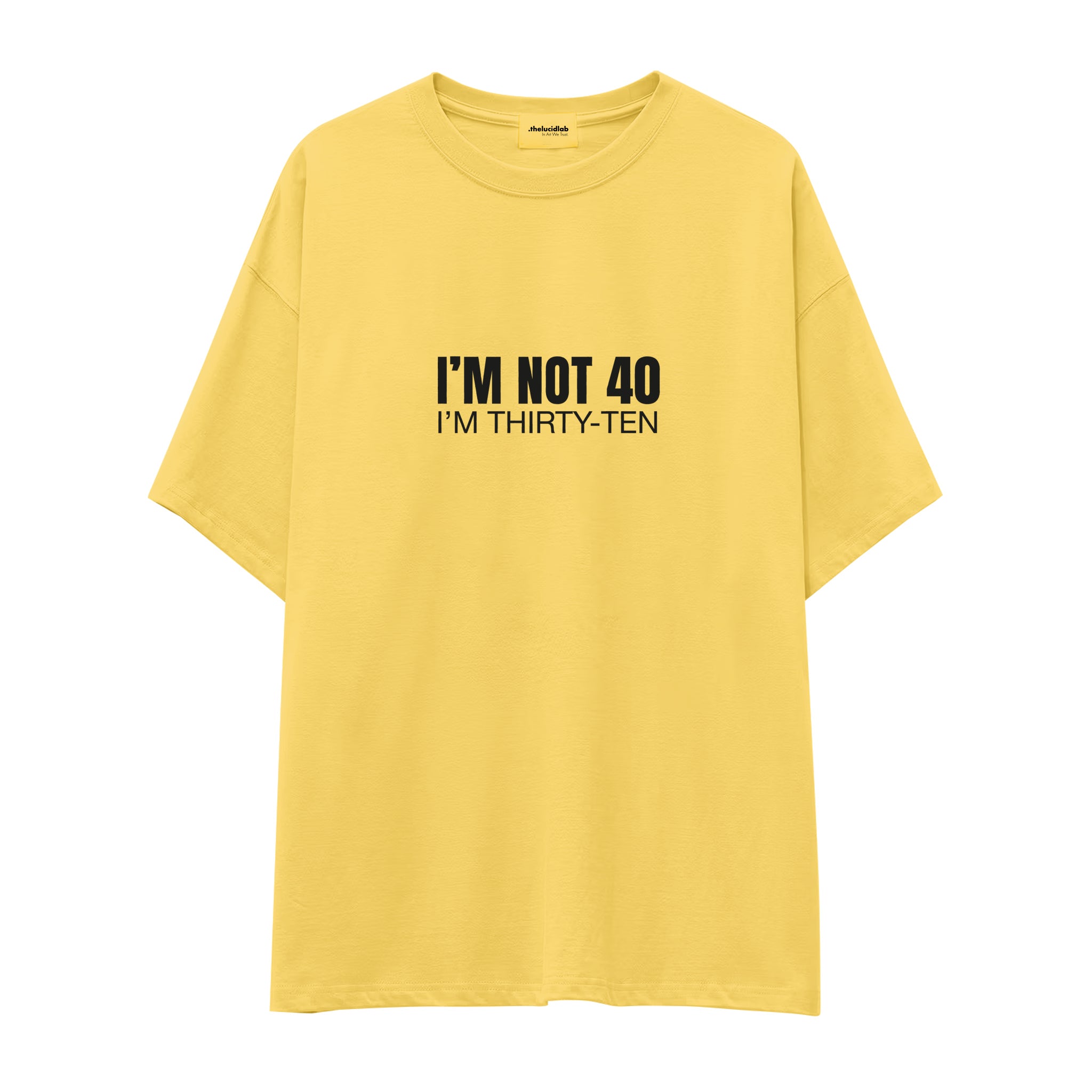 I’m Not 40 Oversize Tişört