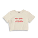 Fuck Nudes Send Me Your Playlist Crop Tişört