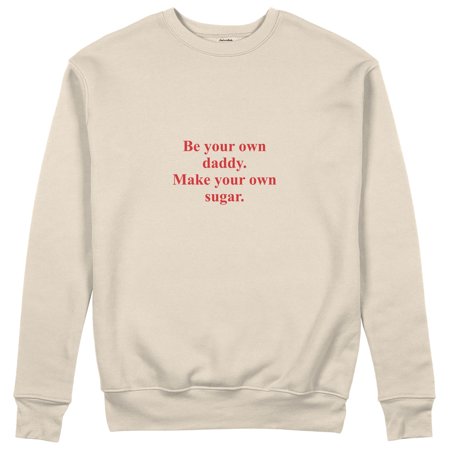 Be Your Own Daddy Make Your Own Sugar Sweatshirt