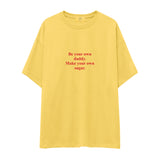 Be Your Own Daddy Make Your Own Sugar Oversize Tişört