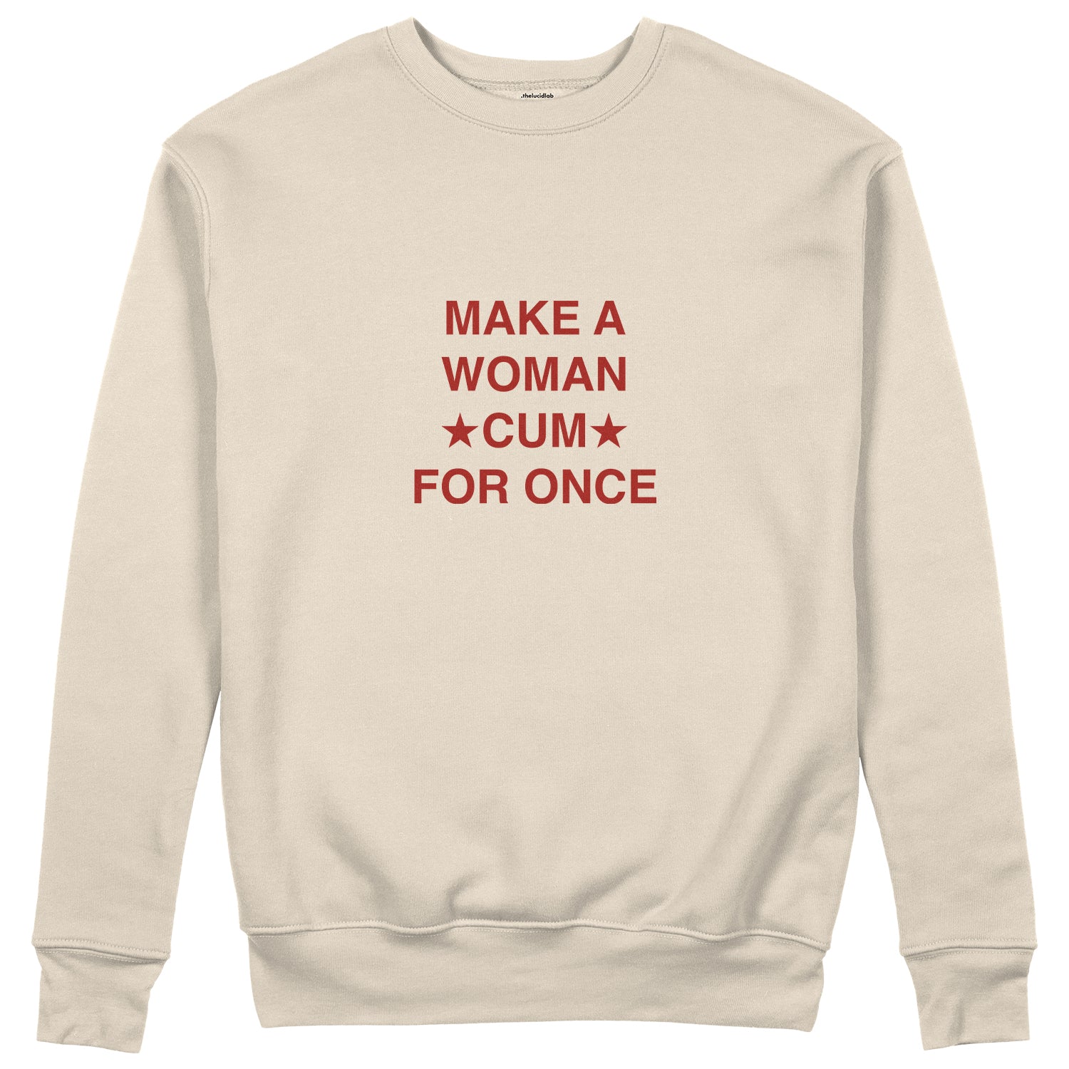 Make A Woman Cum For Once Sweatshirt