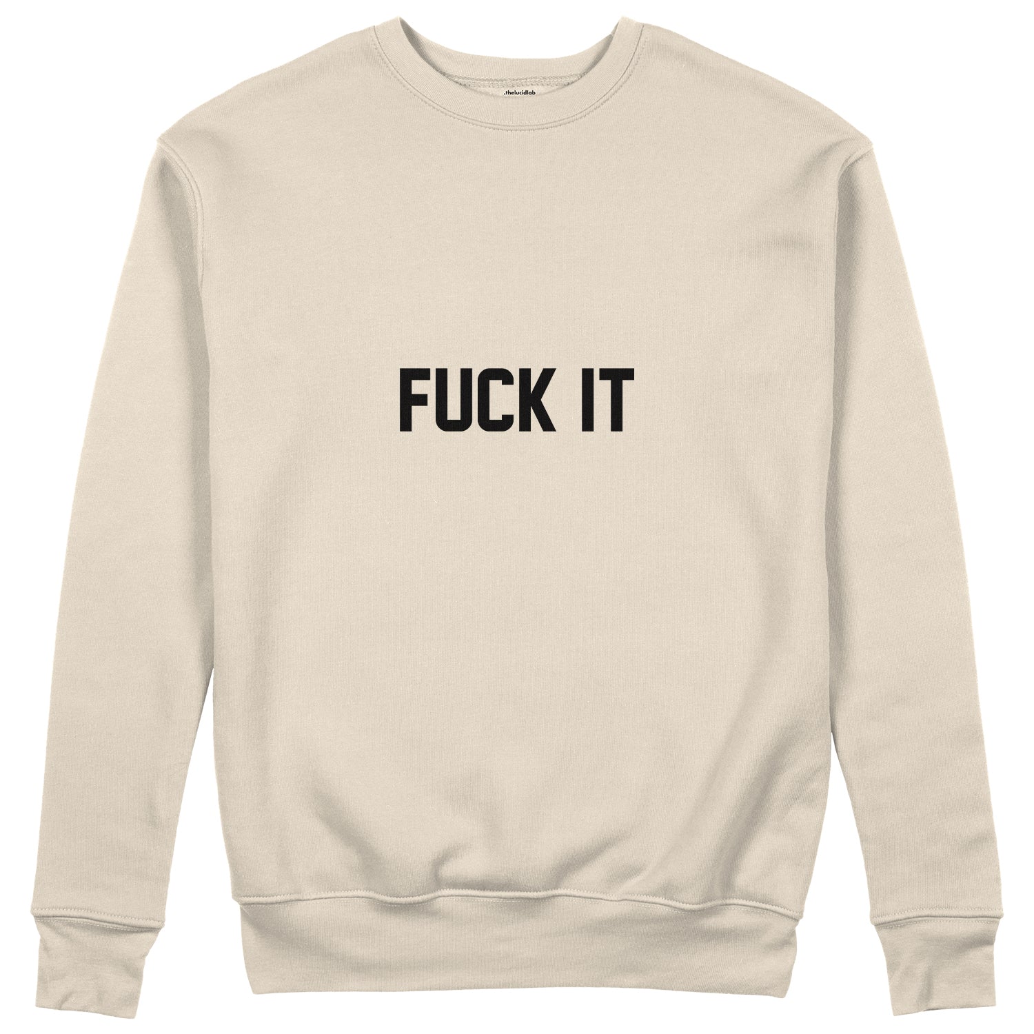 FUCK IT Sweatshirt