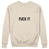 FUCK IT Sweatshirt