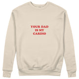 Your Dad Is My Cardio Sweatshirt
