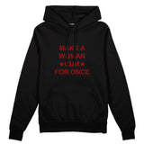 Make A Woman Cum For Once Oversize Hoodie