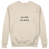 No Risk No Story Sweatshirt